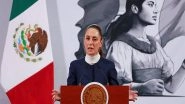 World News | Mexico's President Sheinbaum Rejects US Military Invasion Amid Cartel Fight Plans