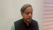 World News | "Foreign Secretary, Commerce Secretary Answered Around 50 Questions; Committee Satisfied:" Shashi Tharoor