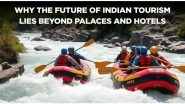 Business News | Why the Future of Indian Tourism Lies Beyond Palaces and Hotels