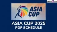 Asia Cup 2025 Full Schedule, Free PDF Download Online: Date, Time in IST and Venue List of All Men's T20I Cricket Matches Including India vs Pakistan Fixture