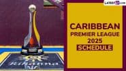 CPL 2025: Schedule, Venue, Squads, Live Streaming, Telecast Details and All You Need To Know About Caribbean Premier League Season 13