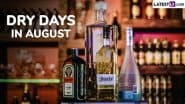 Dry Days in August 2025 in India: From Independence Day to Janmashtami, List of Festival Dates When Alcohol Will Not Be Available for Sale in Liquor Shops, Bars and Restaurants