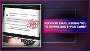 Is Email Asking Recipients To Download E-PAN Card Is Real or Fake? PIB Fact Check Reveals the Truth