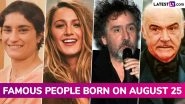 August 25 Famous Birthdays in India and Worldwide: Vinesh Phogat, Blake Lively, Tim Burton and Sean Connery, Know About Celebrities and Influential Figures Born on 25th August