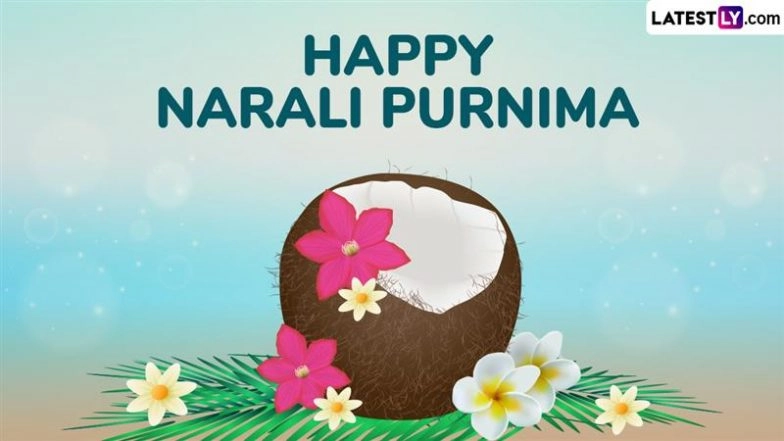 Narali Purnima 2025 Greetings: Celebrate the Coconut Festival of Maharashtra With These Wishes, Messages, Quotes, HD Images and Wallpapers