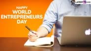 World Entrepreneurs' Day 2025 Images, GIFs and HD Wallpapers for Free Download Online: Wish Happy Entrepreneurs Day With WhatsApp Status, Quotes and Messages