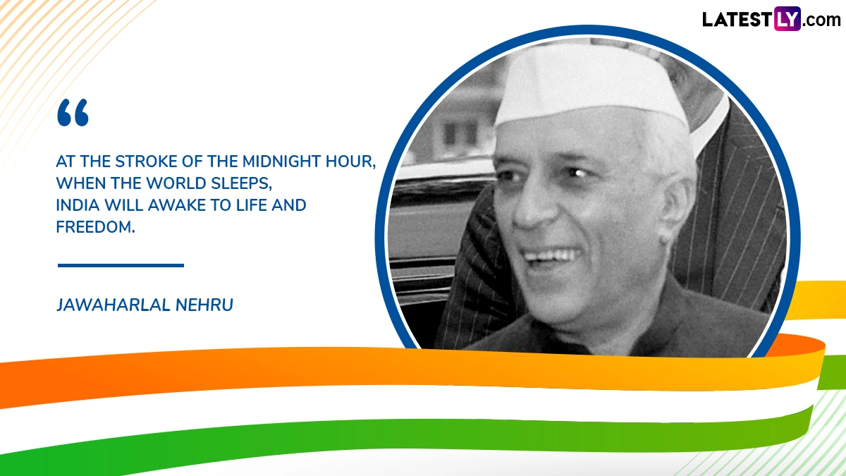 “At the Stroke of the Midnight Hour, When the World Sleeps, India Will Awake to Life and Freedom.” Jawaharlal Nehru