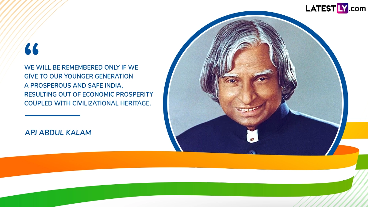 “We Will Be Remembered Only if We Give to Our Younger Generation a Prosperous and Safe India, Resulting out of Economic Prosperity Coupled With Civilizational Heritage.” APJ Abdul Kalam