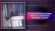 Moradabad Shocker: Man Gropes Burqa-Clad Woman, Grabs Her Breasts on Street; Arrested After Disturbing Video Goes Viral