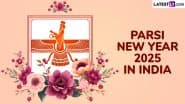 Parsi New Year 2025 Date: When Is Nowruz in India? History, Significance, Key Traditions – All You Need To Know About Navroz
