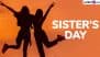 Sister’s Day 2025 Greetings: Wish Happy National Sisters Day With These Heartfelt Quotes, Messages, HD Images and Wallpapers To Honour Love and Support Between Sisters