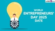 World Entrepreneurs' Day 2025 Date, Theme and Significance: How To Celebrate Entrepreneurs&rsquo; Day Globally? Know the History of the Day