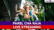 Parel Cha Raja 2025 Ganpati Visarjan Live Streaming Online: Watch Live Telecast Online From Mumbai&rsquo;s Parel Cha Maharaja on Anant Chaturdashi