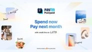 Paytm Postpaid: Fintech Firm Launches Postpaid on UPI With &lsquo;Spend Now, Pay Next Month&rsquo; Feature for Credit-Based Payments; Check Features and Other Details