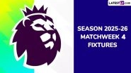 EPL 2025-26 Schedule: Get Full English Premier League Matchweek 4 Football Fixtures and Time Table Online With UK and IST Timings