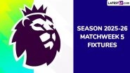 EPL 2025-26 Schedule: Get Full English Premier League Matchweek 5 Football Fixtures and Time Table Online With UK and IST Timings