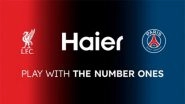 Business News | Haier Signs New Partnerships in the World of Football with Liverpool Football Club and Paris Saint-Germain