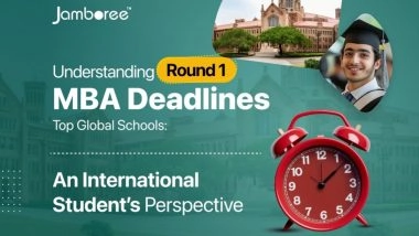 Business News | Understanding Round 1 MBA Deadlines at Top Global Schools: An International Student's Perspective