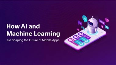 Business News | How AI and Machine Learning Are Shaping the Future of Mobile Apps