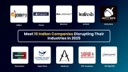 Business News | Meet 10 Indian Companies Disrupting Their Industries in 2025