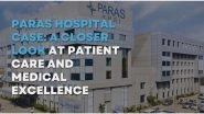 Business News | Paras Hospital Case: A Closer Look at Patient Care and Medical Excellence