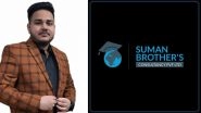 Business News | Suman Brothers Consultancy Carves a Niche in Overseas Education Sector with Integrity and Transparency