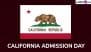 California Admission Day 2025 Date, History, Significance and Celebrations of the Golden State’s Entry Into the Union