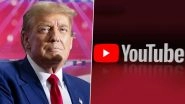 Donald Trump vs YouTube: Google's YouTube Agrees To Pay USD 24.5 Million To Settle Trump's 2021 Lawsuit Over Account Suspension