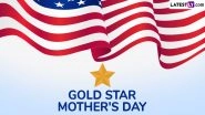 Gold Star Mother's Day 2025 Date in USA: Know Meaning, History, Significance and Observance of the Day Honouring Families of Fallen Military Heroes