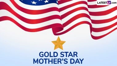 Gold Star Mother's Day 2025 Date in USA: Know Meaning, History, Significance and Observance of the Day Honouring Families of Fallen Military Heroes