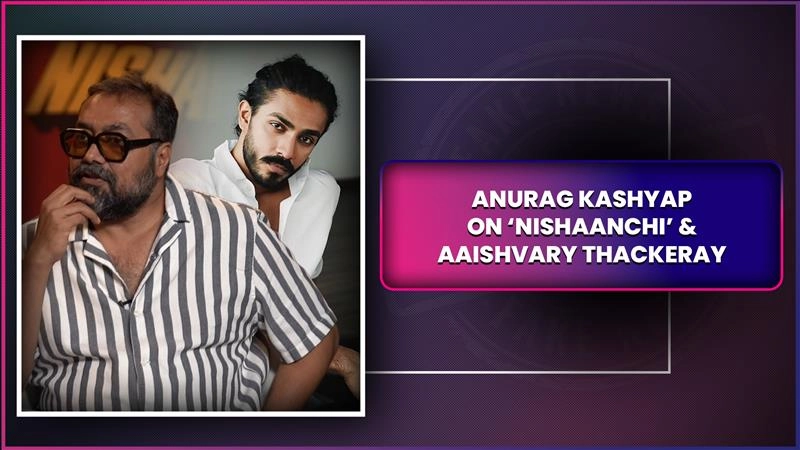How Anurag Kashyap Cast Aaishvary Thackeray in Nishaanchi
