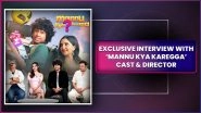 LatestLY Exclusive: 'Mannu Kya Karegga' - Cast And Director Interview
