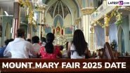 Mount Mary Fair 2025 Date in Mumbai: Bandra Fair Schedule and Location &ndash; Know All About the Annual Festival Observed at Basilica of Our Lady of the Mount