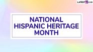 National Hispanic Heritage Month 2025: Know Theme, History, Significance and Ways To Celebrate the Month Honouring Hispanic and Latino Communities in the United States