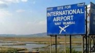 Navi Mumbai Airport Opening: As Navi Mumbai International Airport Gets Ready for Operations, Know How To Reach by Roads and Other Modes of Transport