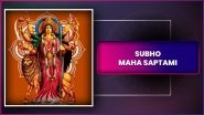 Maha Saptami 2025 Wishes, Greetings, Quotes and Messages To Celebrate Durga Puja