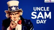 Uncle Sam Day 2025 Date, History and Significance: Everything You Need To Know About the Day That Pays Tribute to the Iconic US Figure