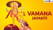 Vamana Jayanti 2025 Date and Time: Know Significance of the Day That Marks the Birth of Lord Vamana, the Fifth Avatar of Lord Vishnu