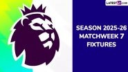 EPL 2025-26 Schedule: Get Full English Premier League Matchweek 7 Football Fixtures and Time Table Online With UK and IST Timings