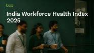 Business News | India Risks Losing Its Workforce Advantage, India's First Workforce Health Index by Loop Reveals