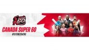 Sports News | Canada Super 60 Set to Make History at BC Place - Where Cricket Meets Celebration
