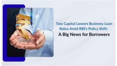 Business News | Tata Capital Lowers Business Loan Rates Amid RBI's Policy Shift: A Big News for Borrowers