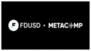 Business News | MetaComp and First Digital Sign Strategic Cooperation to Integrate FDUSD into StableX, Advancing Real-World Cross-Border Payments and Compliant Digital Asset Solutions