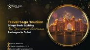 Business News | Travel Saga Tourism Brings Back Exciting New Year 2026 Celebration Packages in Dubai
