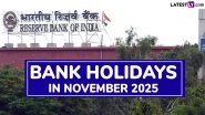 Bank Holidays in November 2025: From Kannada Rajyothsava to Wangala Festival, Banks To Remain Closed for More Than 10 Days Next Month; Check Full List of Bank Holiday Dates