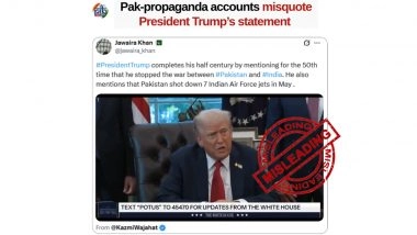 Did Donald Trump Say That Pakistan Shot Down 7 Indian Jets During the India-Pakistan Conflict? PIB Fact Check Reveals Truth As Pakistani Propaganda Accounts Misquote US President