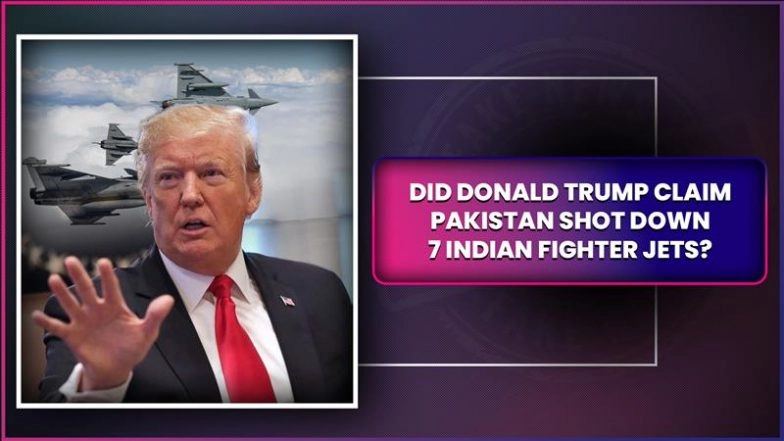 Fact Check: Is Viral Video of Donald Trump Saying India Lost 7 Fighter Jets During Conflict With Pakistan Real or Fake? Know the Truth