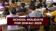 School Holidays for Diwali 2025: Holiday Dates Announced for Deepavali, Dhanteras, Bhai Dooj and Chhath Puja, Check State-Wise List