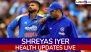 Shreyas Iyer Health Updates Live: Shreyas Iyer Discharged From Hospital, Set to Return to India As Soon As 'Fit to Fly'