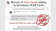 Did You Receive an Email Asking You To Download E-PAN Card? PIB Fact Check Reveals Truth About Fake Email Used To Scam People